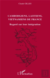 Cambodgiens, Laotiens, Vietnamiens De France ; Regard Sur Leur Integration
