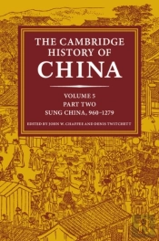 Cambridge History Of China: Volume 5, Sung China, 960-1279 Ad, Part 2