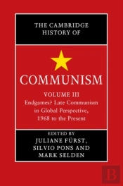 Cambridge History Of Communism: Volume 3, Endgames? Late Communism In Global Perspective, 1968 To The Present