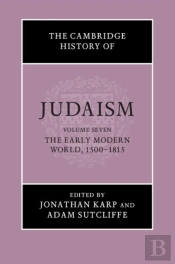 Cambridge History Of Judaism: Volume 7, The Early Modern World, 1500-1815