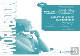 Cambridge Igcse And O Level Computer Science Algorithms, Programming And Logic Workbook