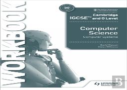 Cambridge Igcse And O Level Computer Science Computer Systems Workbook