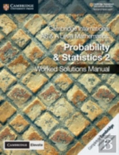 Cambridge International As & A Level Mathematics Probability And Statistics 2 Worked Solutions Manual With Cambridge Elevate Edition