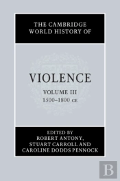 Cambridge World History Of Violence: Volume 3, Ad 1500-Ad 1800