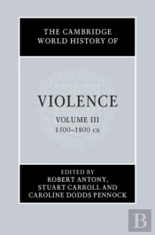Cambridge World History Of Violence: Volume 3, Ad 1500-Ad 1800