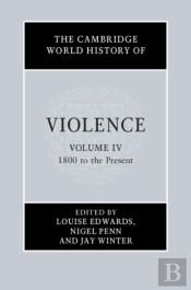 Cambridge World History Of Violence: Volume 4, 1800 To The Present