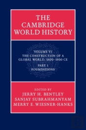 Cambridge World History: Volume 6, The Construction Of A Global World, 1400-1800 Ce, Part 1, Foundations