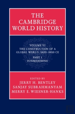 Bertrand.pt - Cambridge World History: Volume 6, The Construction Of A Global World, 1400-1800 Ce, Part 1, Foundations