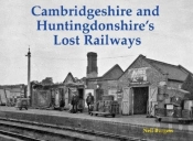 Cambridgeshire And Huntingdonshire'S Lost Railways