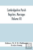 Cambridgeshire Parish Registers. Marriages (Volume Iii)