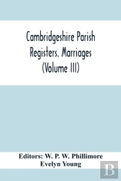 Cambridgeshire Parish Registers. Marriages (Volume Iii)