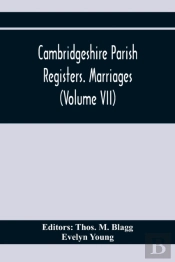 Cambridgeshire Parish Registers. Marriages (Volume Vii)
