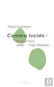 Camera Lucida : Entretien Avec Hugo Latulippe