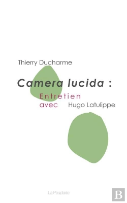 Bertrand.pt - Camera Lucida : Entretien Avec Hugo Latulippe