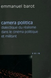 Camera Politica ; Dialectique Du Réalisme Dans Le Cinéma Politique Et Militant