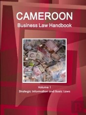 Cameroon Business Law Handbook Volume 1 Strategic Information And Basic Laws
