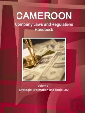 Cameroon Company Laws And Regulations Handbook Volume 1 Strategic Information And Basic Law