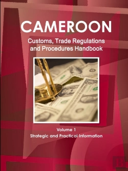 Bertrand.pt - Cameroon Customs, Trade Regulations And Procedures Handbook Volume 1 Strategic And Practical Information
