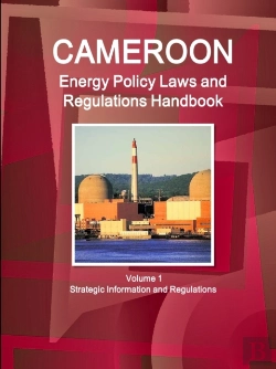 Bertrand.pt - Cameroon Energy Policy Laws And Regulations Handbook Volume 1 Strategic Information And Regulations