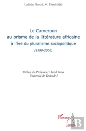 Cameroun Au Prisme De La Littérature Africaine A L'Ère Du Pluralisme Sociopolitique (1990-2006)