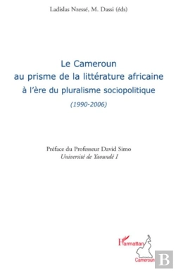 Bertrand.pt - Cameroun Au Prisme De La Littérature Africaine A L'Ère Du Pluralisme Sociopolitique (1990-2006)