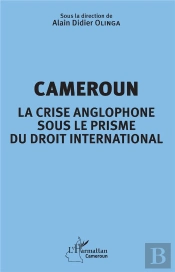 Cameroun La Crise Anglophone Sous Le Prisme Du Droit International