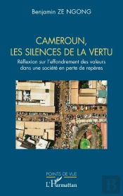 Cameroun, Les Silences De La Vertu : Réflexion Sur L'Effondrement Des Valeurs Dans Une Société En Perte De Repères
