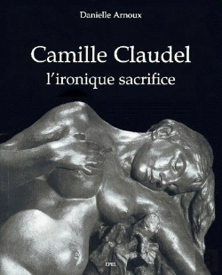 Bertrand.pt - Camille Claudel ; L'Ironique Sacrifice