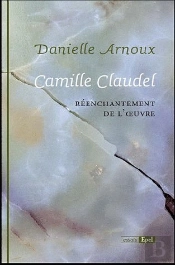 Camille Claudel. Reenchantement De L'Oeuvre
