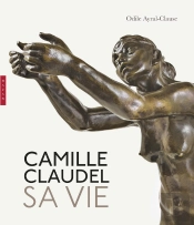 Camille Claudel : Sa Vie