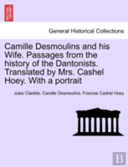 Bertrand.pt - Camille Desmoulins And His Wife. Passages From The History Of The Dantonists. Translated By Mrs. Cashel Hoey. With A Portrait