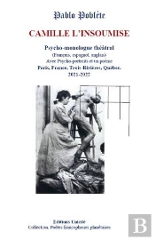 Camille L'Insoumise : Psycho-Monologue Théâtral (Français, Espagnol, Anglais) Avec Psycho-Portraits Et Un Poème Paris, France, Trois-Rivières, Québec. 2021-2022