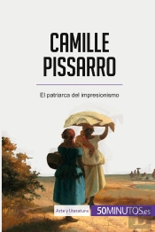 Camille Pissarro : El Patriarca Del Impresionismo