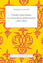 Camille Saint-Saëns, Le Compositeur Globe-Trotter (1857-1921)