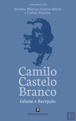 Bertrand.pt - Camilo Castelo Branco - Génese e Recepção