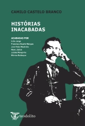 Camilo Castelo Branco - Histórias Inacabadas
