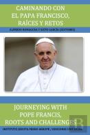 Caminando Con El Papa Francisco. Raices Y Retos / Journeying With Pope Francis. Roots And Challenges.