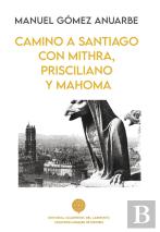 Camino A Santiago Con Mithra, Prisciliano Y Mahoma