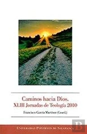 Caminos Hacia Dios.Xliii Jornadas De Teología 2010
