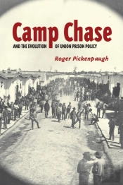 Camp Chase And The Evolution Of Union Prison Policy