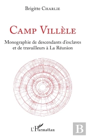 Camp Villèle ; Monographie De Descendants D'Esclaves Et De Travailleurs À La Réunion