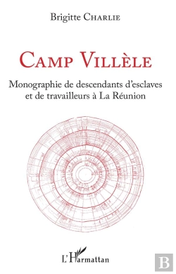 Bertrand.pt - Camp Villèle ; Monographie De Descendants D'Esclaves Et De Travailleurs À La Réunion