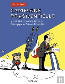 Bertrand.pt - Campagne Présidentielle ; 6 Mois Dans Les Coulisses De L'Équipe De Campagne De François Hollande
