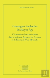 Campagnes Lombardes Du Moyen Age : L'Économie Et La Société Rurales Dans La Région De Bergame, De Crémone Et De Brescia Du Xe Au Xiiie Siècle