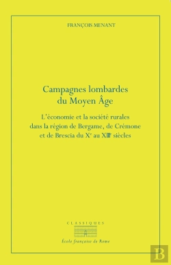 Bertrand.pt - Campagnes Lombardes Du Moyen Age : L'Économie Et La Société Rurales Dans La Région De Bergame, De Crémone Et De Brescia Du Xe Au Xiiie Siècle