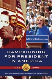 Campaigning For President In America, 1788â€“2016