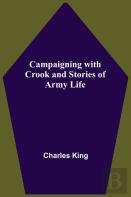Campaigning With Crook And Stories Of Army Life
