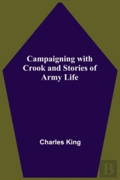 Campaigning With Crook And Stories Of Army Life