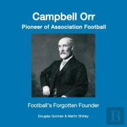 Campbell Orr - Pioneer Of Association Football