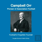 Campbell Orr - Pioneer Of Association Football